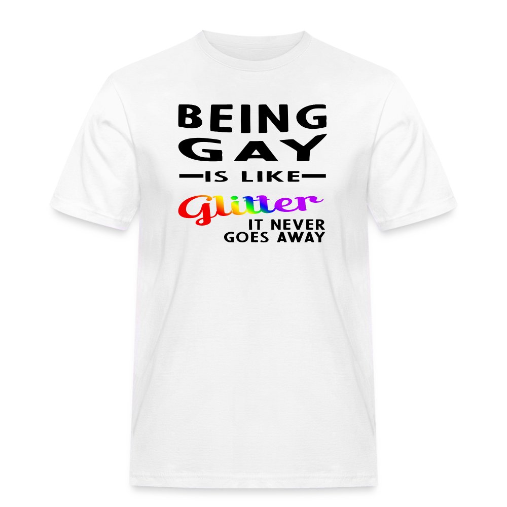 being-gay-is-like-glitter-maenner-workwear-t-shirt-weiss