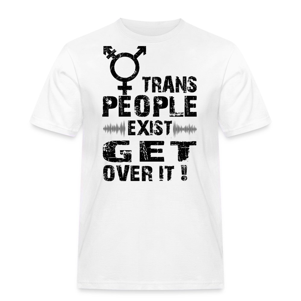 trans-people-exist-get-over-it-maenner-workwear-t-shirt-weiss