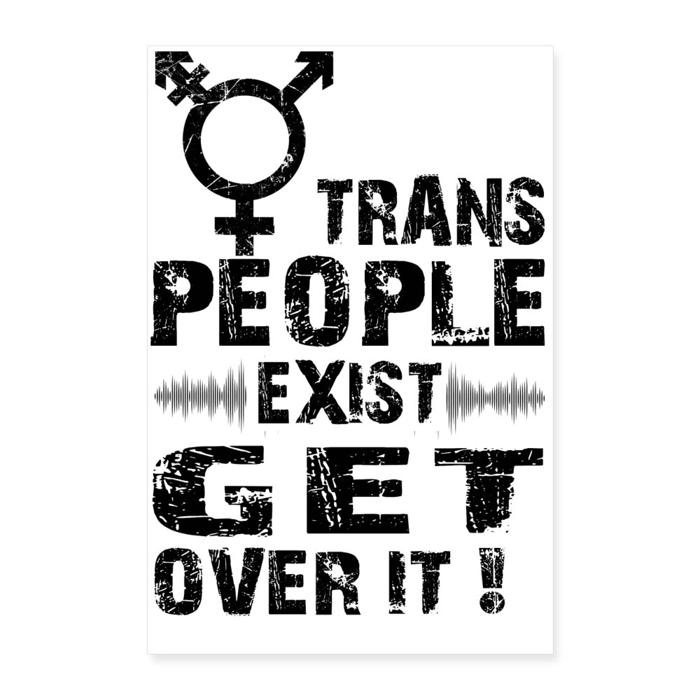 trans-people-exist-get-over-it-poster-40x60-cm-weiss