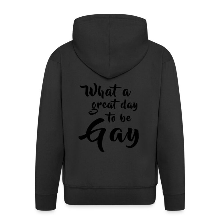 what-a-great-day-to-be-gay-maenner-premium-kapuzenjacke-schwarz