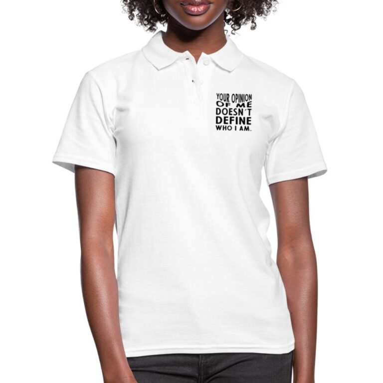 your-opinion-of-me-doesnt-define-who-i-am-frauen-polo-shirt-weiss