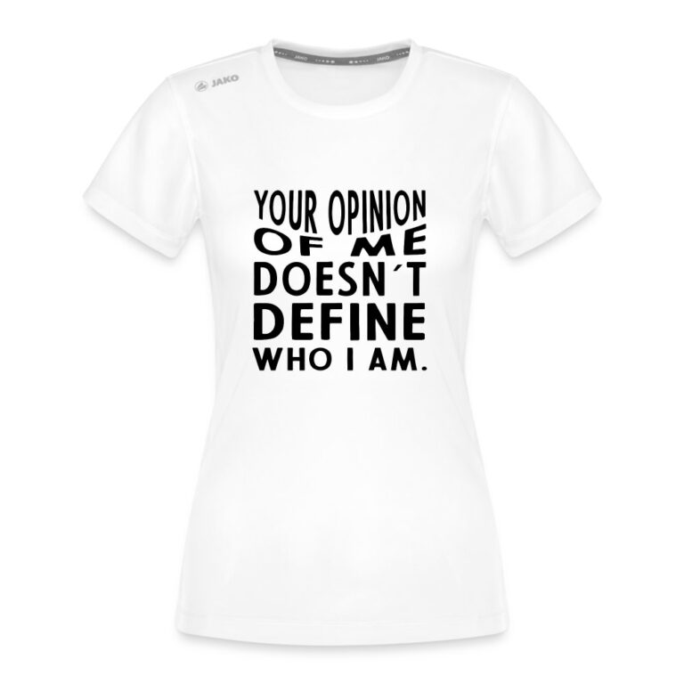 your-opinion-of-me-doesnt-define-who-i-am-jako-frauen-t-shirt-run-20-weiss