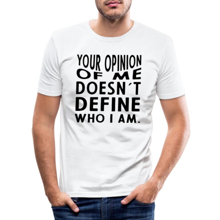 your-opinion-of-me-doesnt-define-who-i-am-maenner-slim-fit-t-shirt-weiss