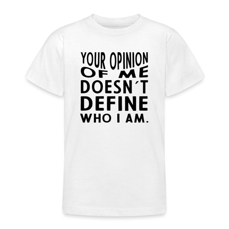 your-opinion-of-me-doesnt-define-who-i-am-teenager-t-shirt-weiss