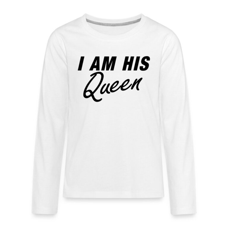 i-am-his-queen-teenager-premium-langarmshirt-weiss