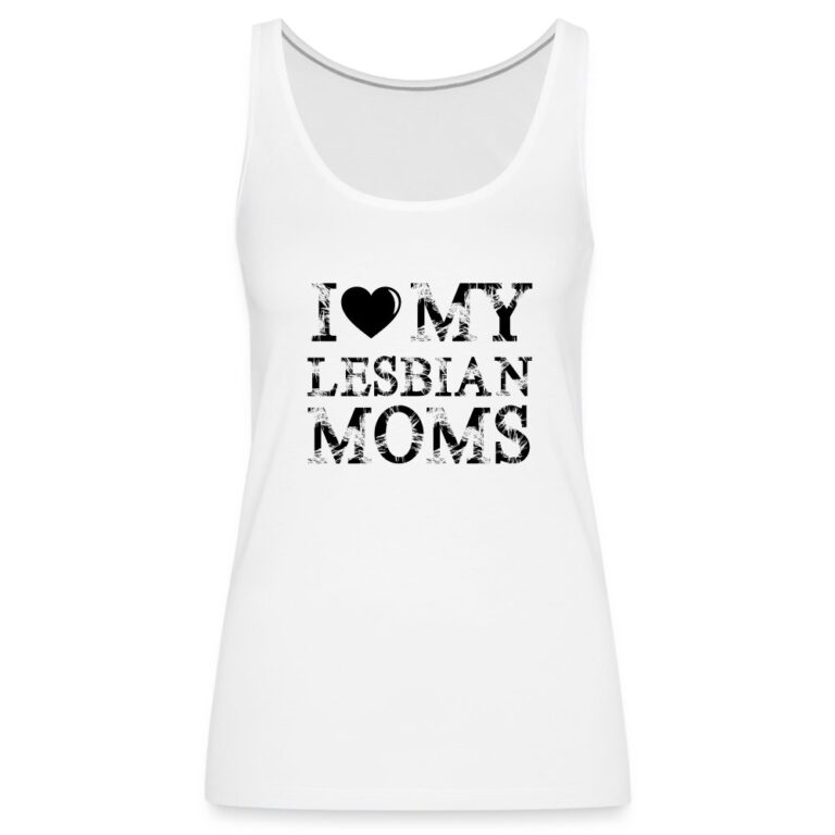 i-love-my-lesbian-moms-frauen-premium-tank-top-weiss