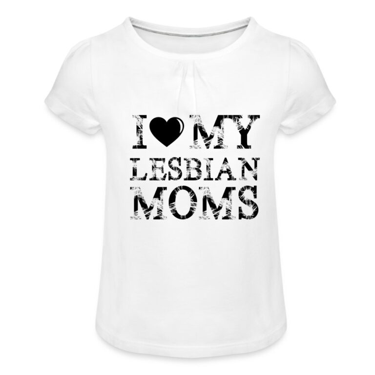 i-love-my-lesbian-moms-maedchen-t-shirt-mit-raffungen-weiss