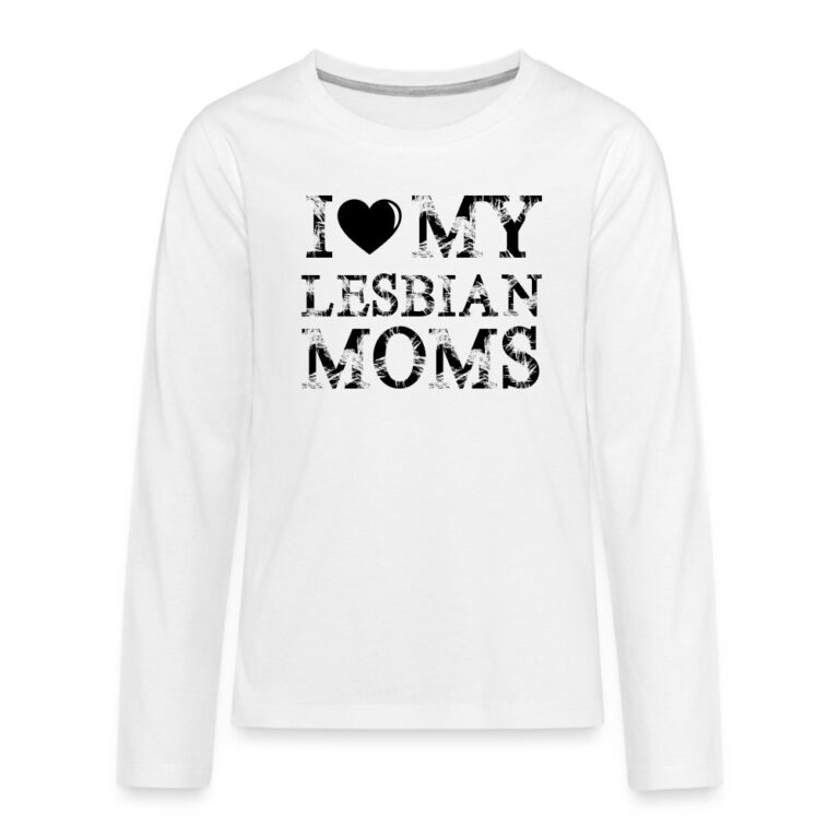 i-love-my-lesbian-moms-teenager-premium-langarmshirt-weiss