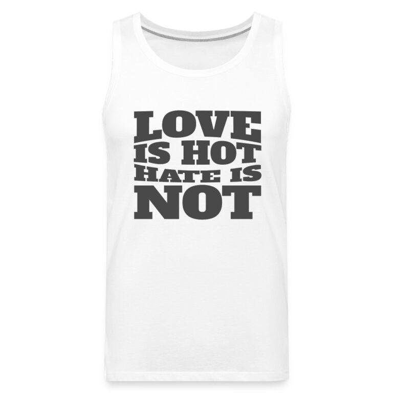 love-is-hot-hate-is-not-maenner-premium-tank-top-weiss