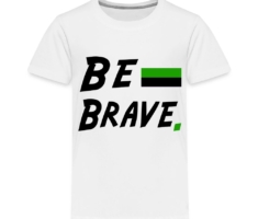 Be Brave - Kinder Premium T-Shirt Weiß