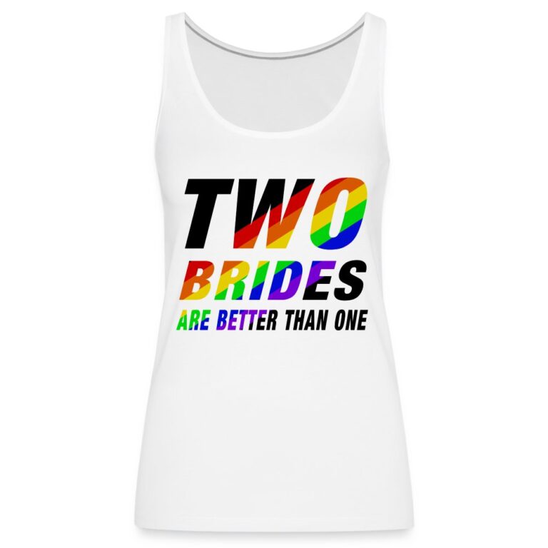 two-brides-are-better-than-one-frauen-premium-tank-top-weiss