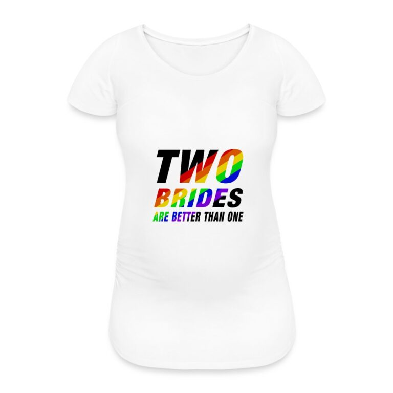 two-brides-are-better-than-one-frauen-schwangerschafts-t-shirt-weiss