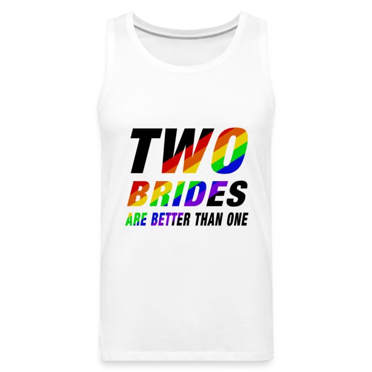 two-brides-are-better-than-one-maenner-premium-tank-top-weiss