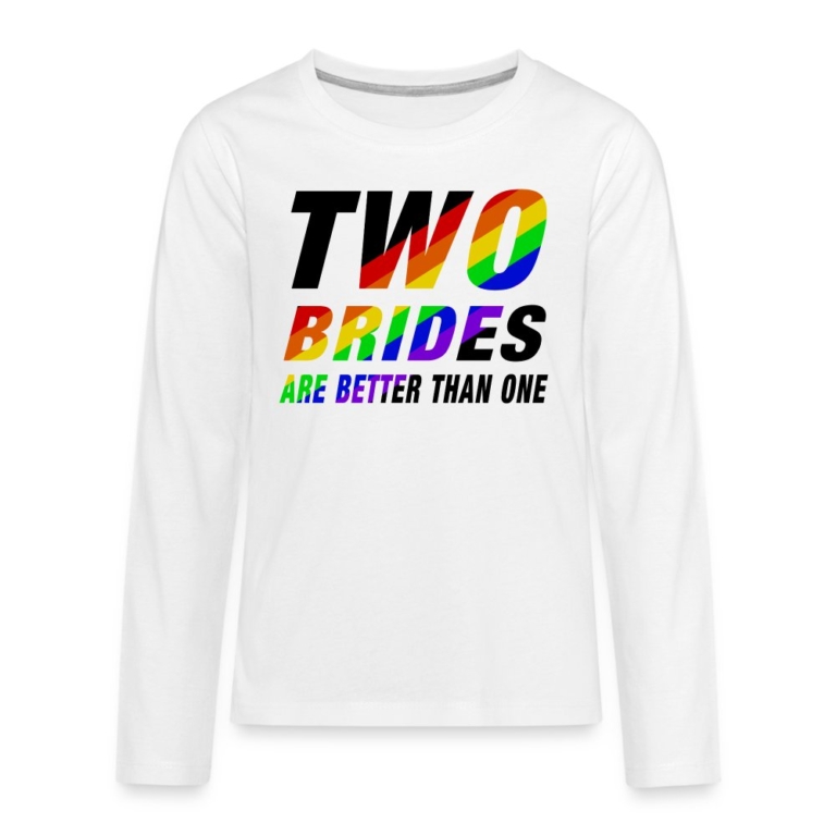 two-brides-are-better-than-one-teenager-premium-langarmshirt-weiss