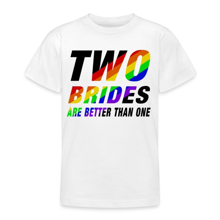 two-brides-are-better-than-one-teenager-t-shirt-weiss