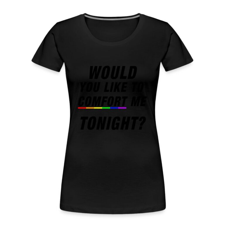 would-you-like-to-comfort-me-tonight-frauen-premium-bio-t-shirt-schwarz