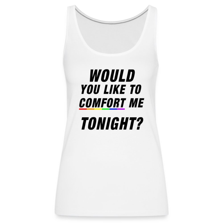 would-you-like-to-comfort-me-tonight-frauen-premium-tank-top-weiss