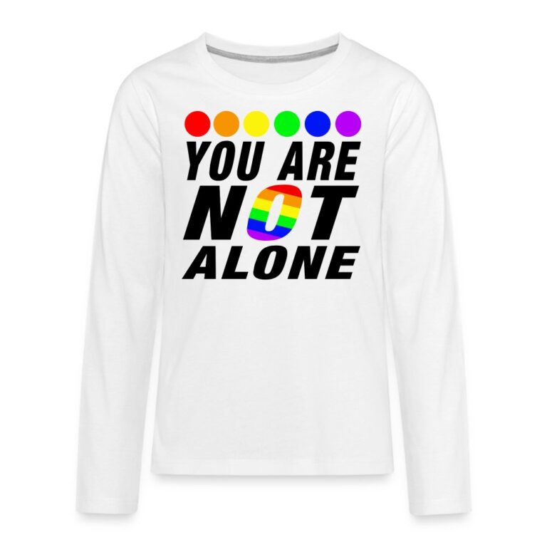 you-are-not-alone-teenager-premium-langarmshirt-weiss