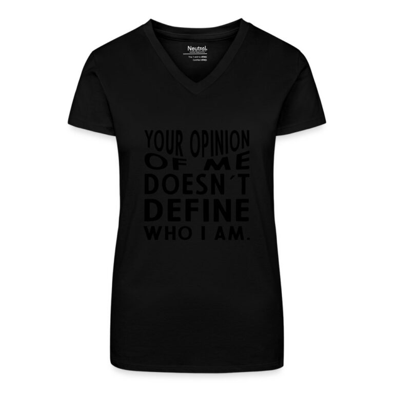 your-opinion-of-me-doesnt-define-who-i-am-bio-frauen-t-shirt-mit-v-ausschnitt-schwarz