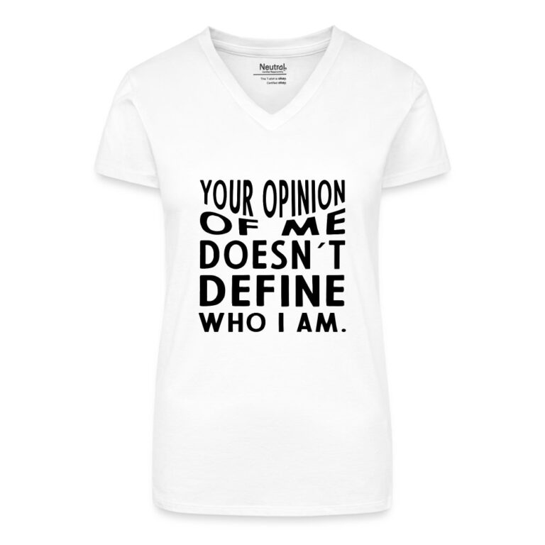your-opinion-of-me-doesnt-define-who-i-am-bio-frauen-t-shirt-mit-v-ausschnitt-weiss