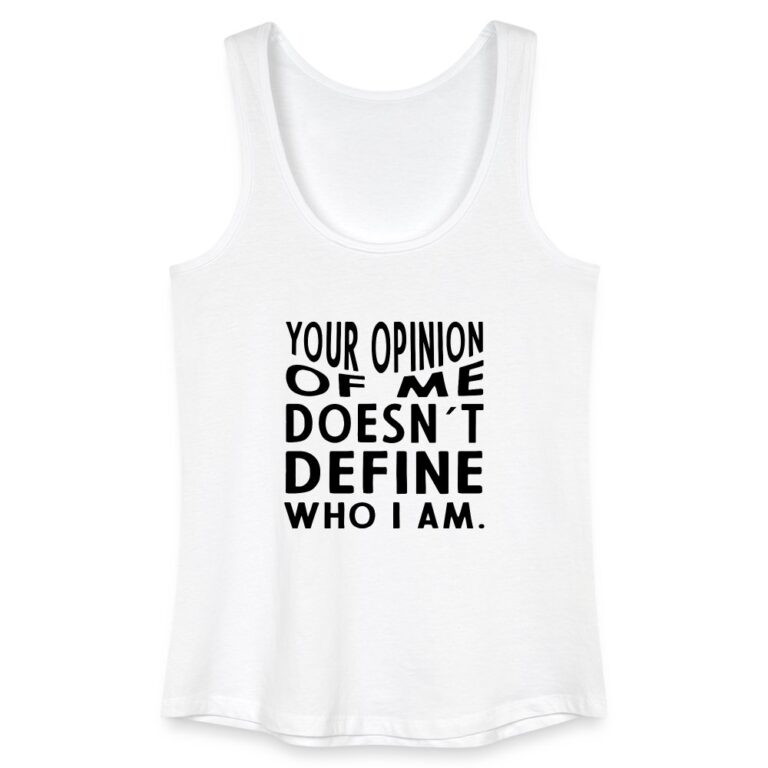 your-opinion-of-me-doesnt-define-who-i-am-frauen-bio-tank-top-weiss