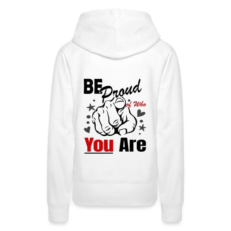 be-proud-of-who-you-are-frauen-premium-hoodie-weiss