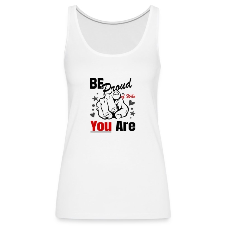 be-proud-of-who-you-are-frauen-premium-tank-top-weiss