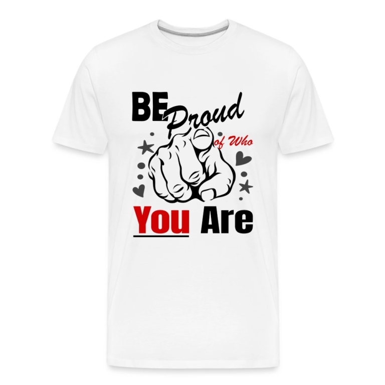 be-proud-of-who-you-are-maenner-premium-bio-t-shirt-weiss