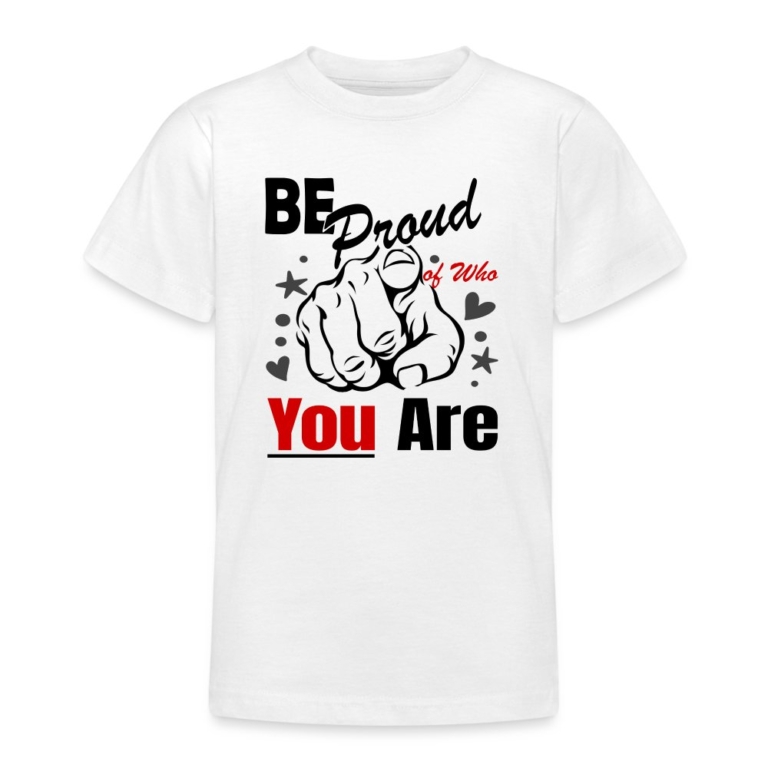 be-proud-of-who-you-are-teenager-t-shirt-weiss