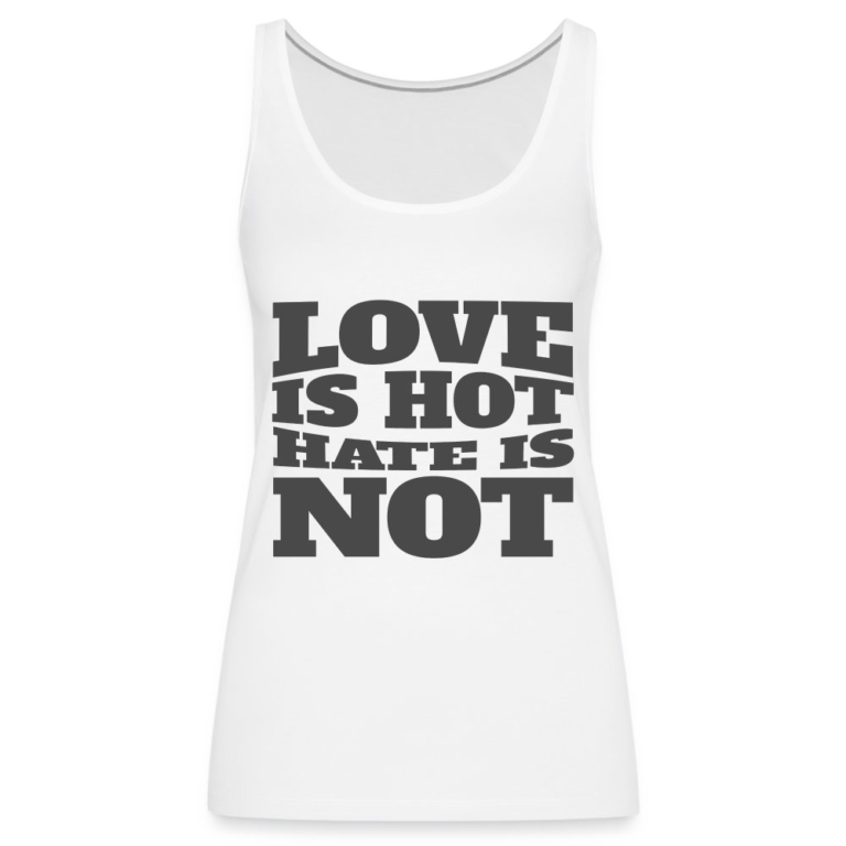love-is-hot-hate-is-not-frauen-premium-tank-top-weiss