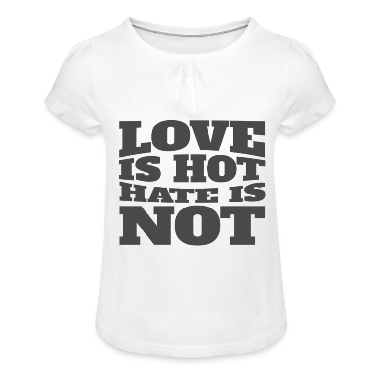 love-is-hot-hate-is-not-maedchen-t-shirt-mit-raffungen-weiss