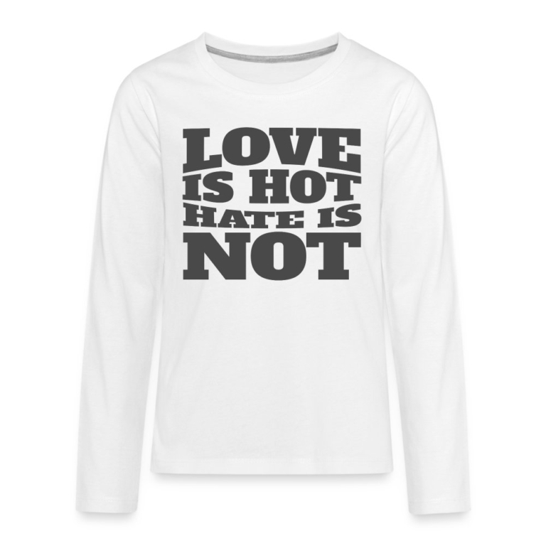 love-is-hot-hate-is-not-teenager-premium-langarmshirt-weiss