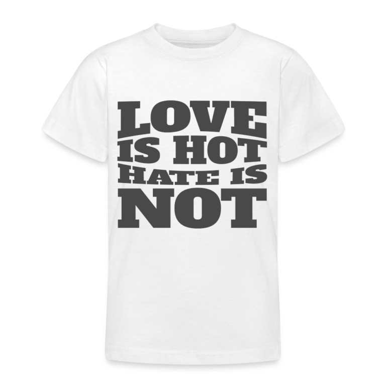 love-is-hot-hate-is-not-teenager-t-shirt-weiss