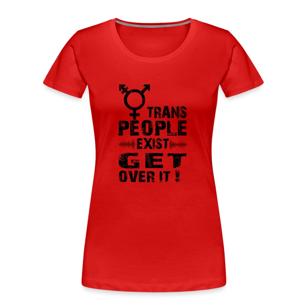 Trans People Exist get over it - Frauen Premium Bio T-Shirt Rot