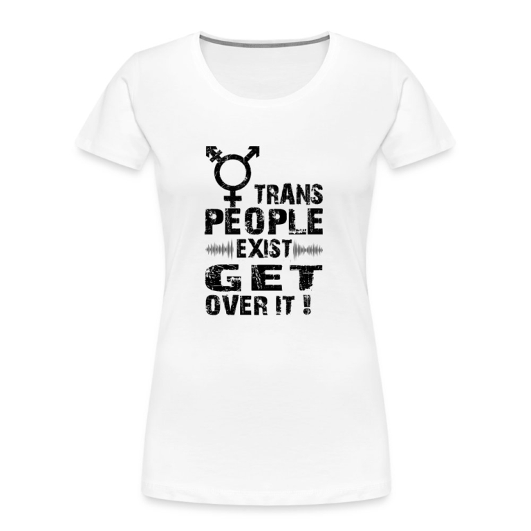 trans-people-exist-get-over-it-frauen-premium-bio-t-shirt-weiss