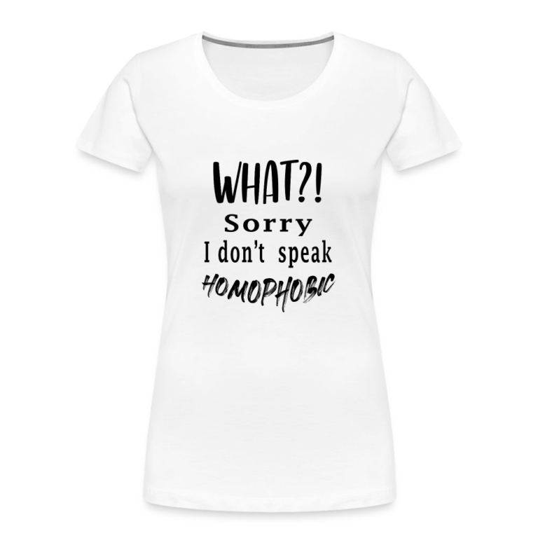 what-sorry-i-dont-speak-homophobic-frauen-premium-bio-t-shirt-weiss