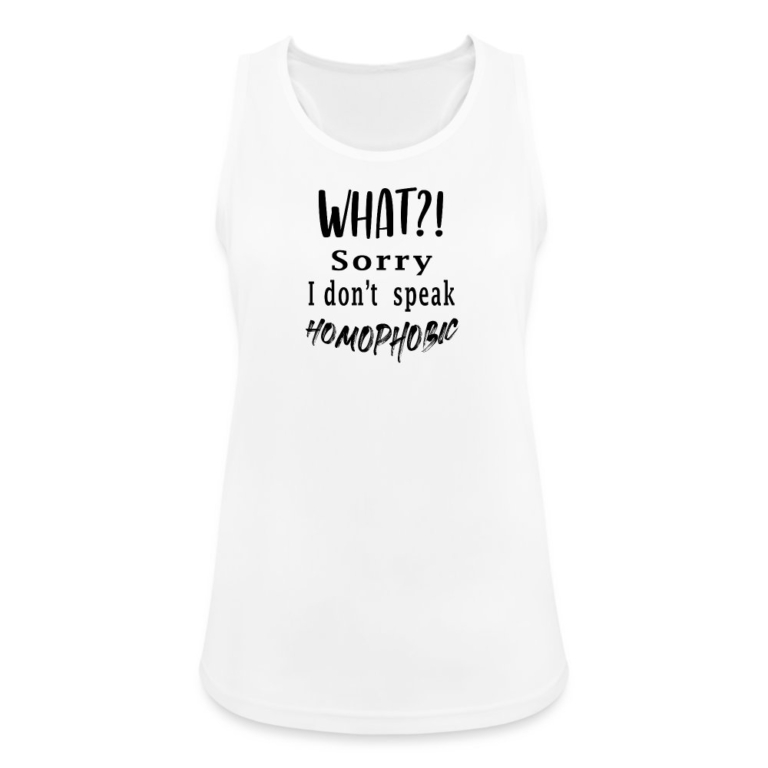 what-sorry-i-dont-speak-homophobic-frauen-tank-top-atmungsaktiv-weiss