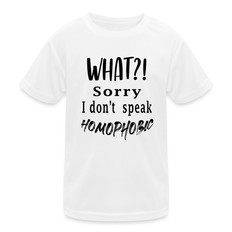 what-sorry-i-dont-speak-homophobic-kinder-funktions-t-shirt-weiss