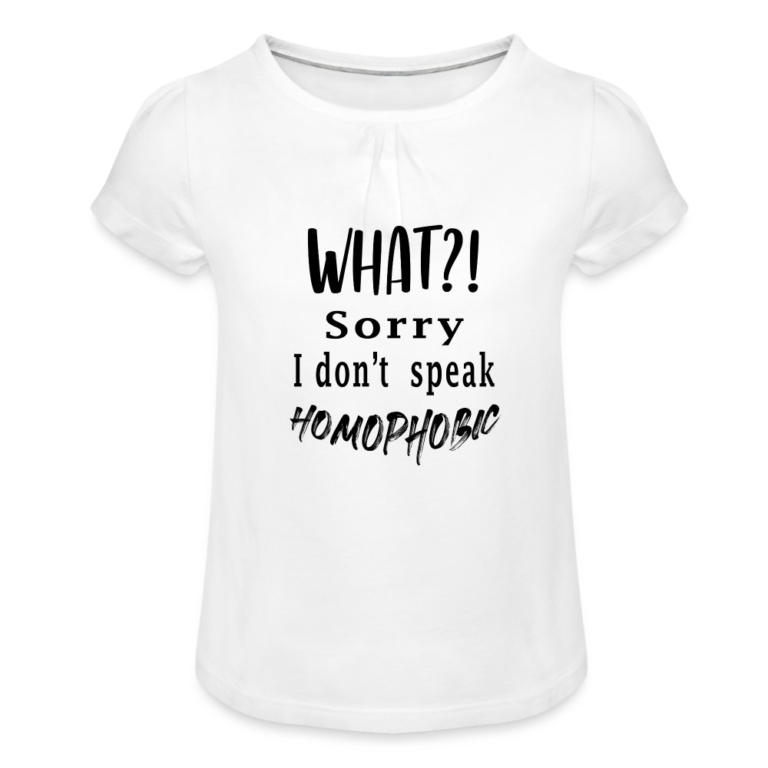 what-sorry-i-dont-speak-homophobic-maedchen-t-shirt-mit-raffungen-weiss