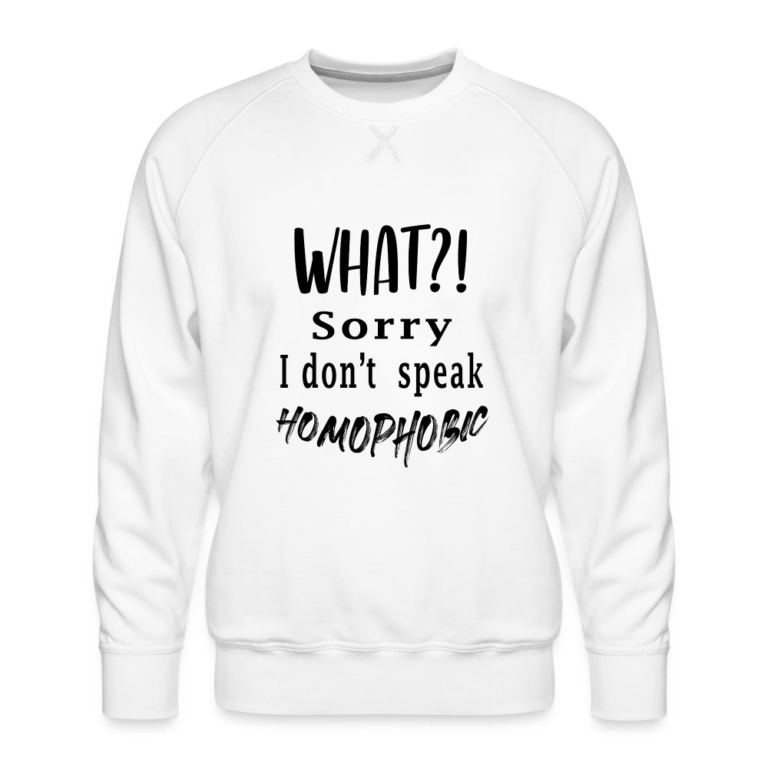 what-sorry-i-dont-speak-homophobic-maenner-premium-pullover-weiss