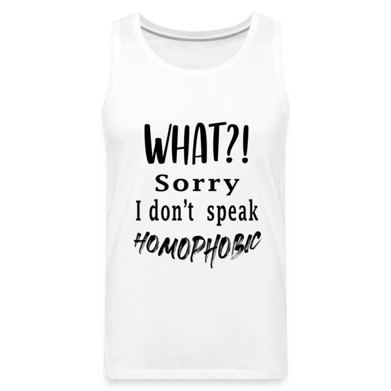 what-sorry-i-dont-speak-homophobic-maenner-premium-tank-top-weiss