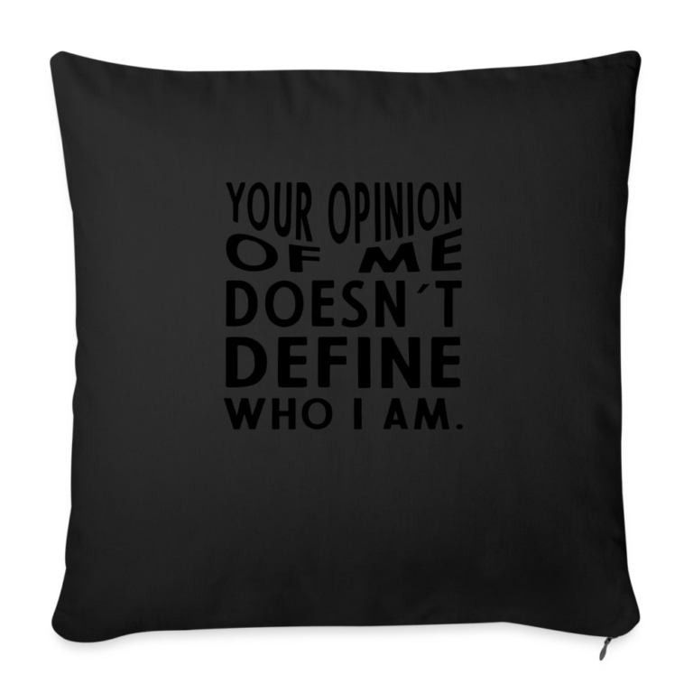 your-opinion-of-me-doesnt-define-who-i-am-sofakissenbezug-45-x-45-cm-schwarz