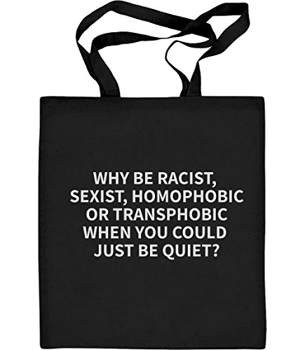 Shirtgeil Stoffbeutel mit Spruch - Why be racist sexist homophobic or transphobic - LGbT Tasche Pride LGBTQ Beutel - CSD Accessoires - Jutebeutel Baumwolltasche One Size Schwarz