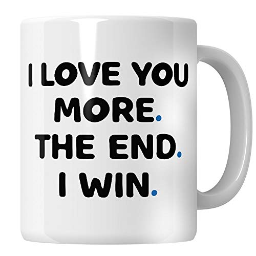 I Love You More The End I Win Tasse Lustige Geschenke für Freund, Freundin Tasse, Ehefrau Geburtstagsgeschenk, Ehemann Geburtstagsgeschenk